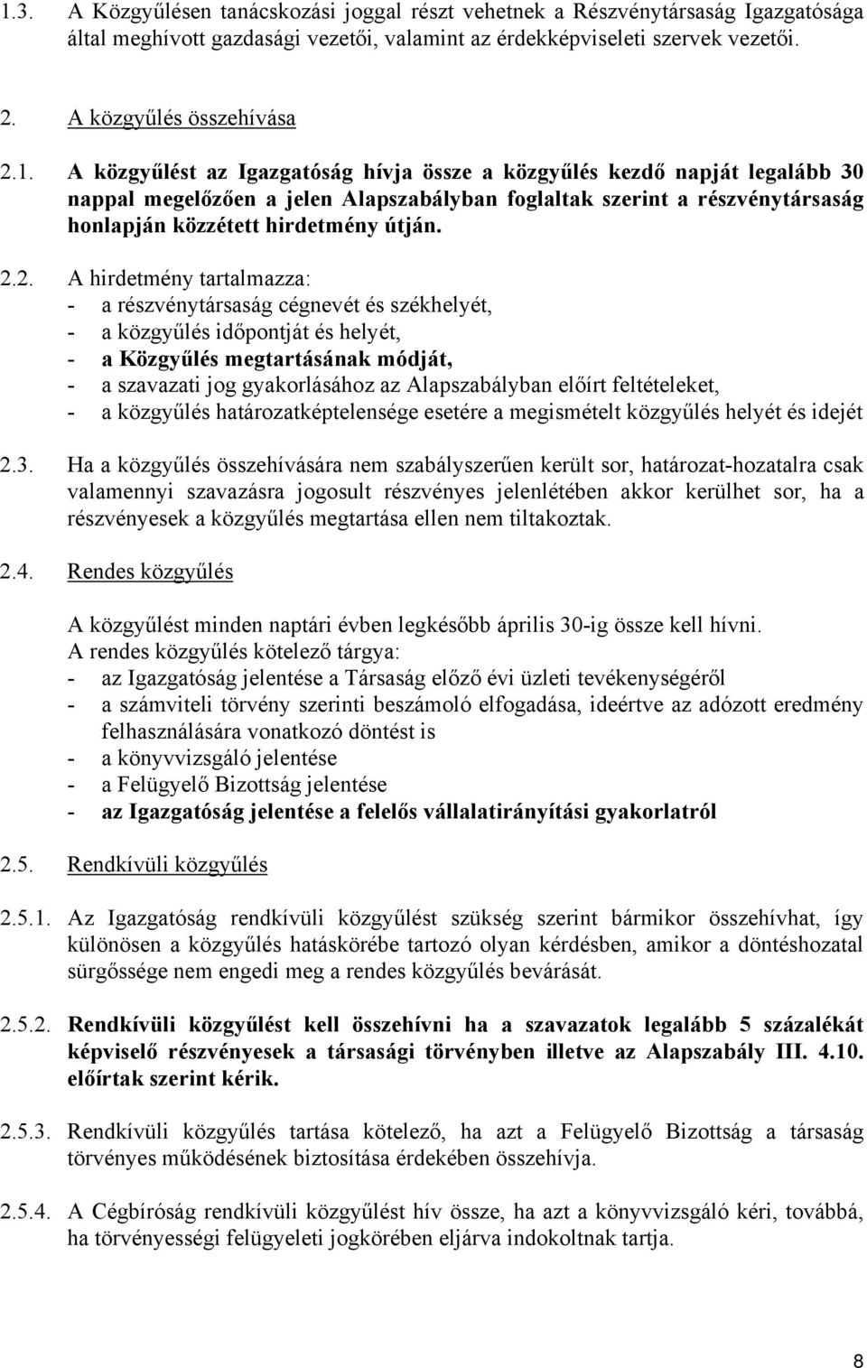 előírt feltételeket, - a közgyűlés határozatképtelensége esetére a megismételt közgyűlés helyét és idejét 2.3.