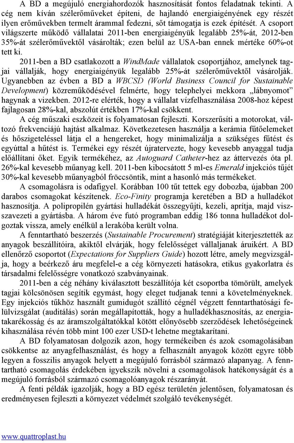 A csoport világszerte működő vállalatai 2011-ben energiaigényük legalább 25%-át, 2012-ben 35%-át szélerőművektől vásárolták; ezen belül az USA-ban ennek mértéke 60%-ot tett ki.