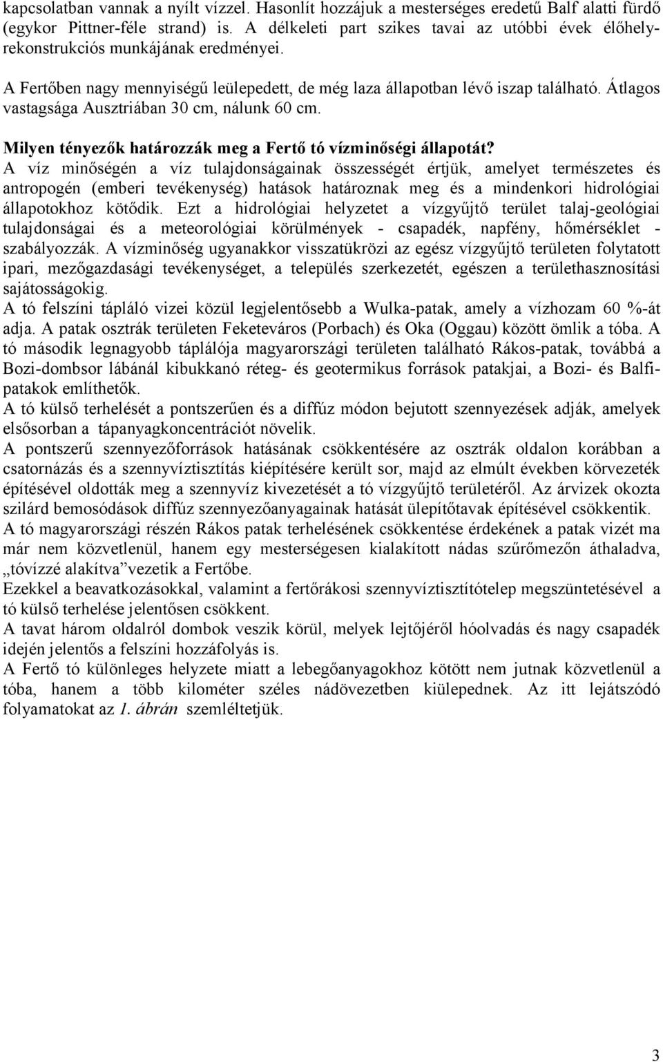 Átlagos vastagsága Ausztriában 30 cm, nálunk 60 cm. Milyen tényezők határozzák meg a Fertő tó vízminőségi állapotát?