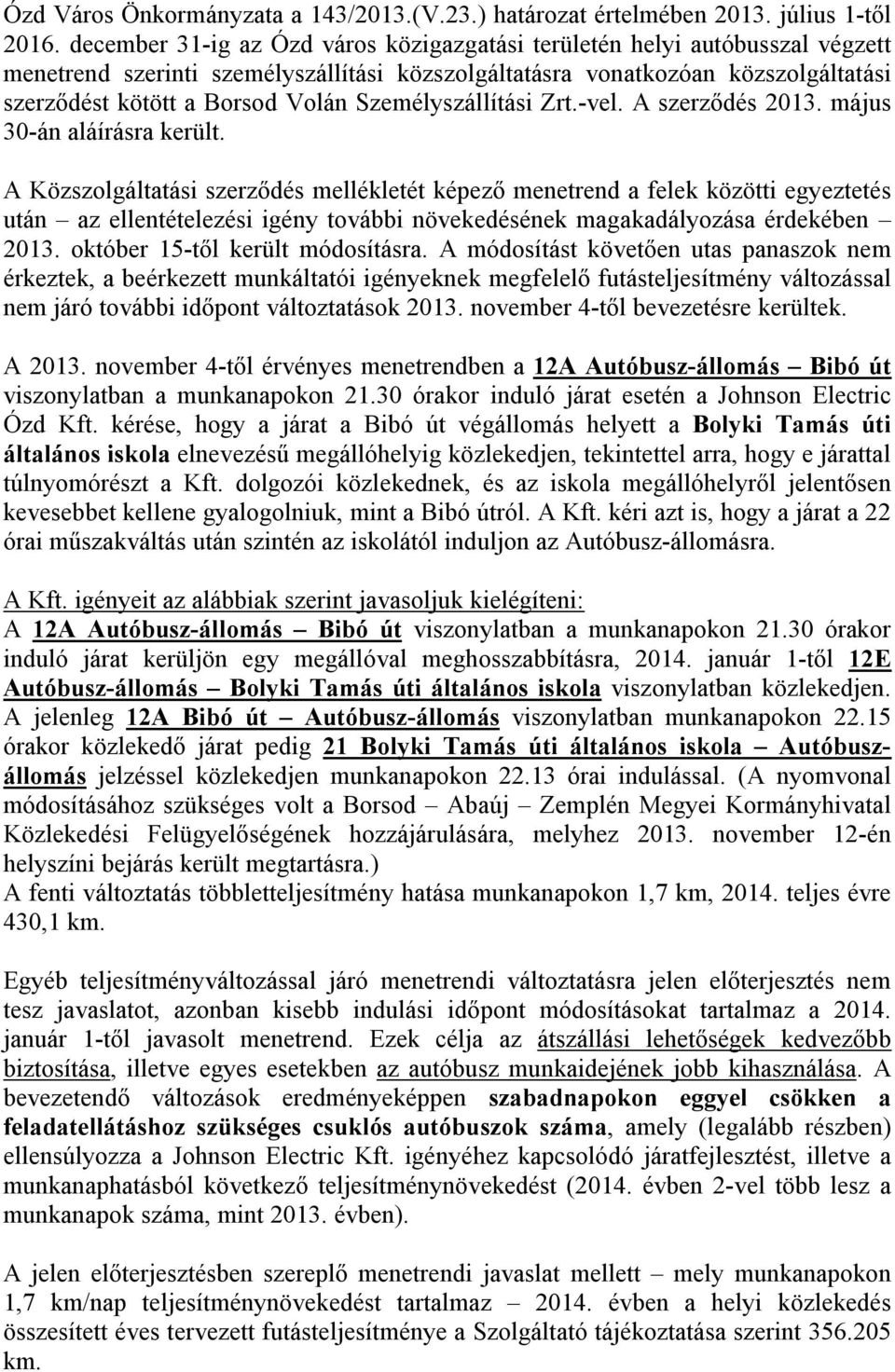 Személyszállítási Zrt.-vel. A szerződés 2013. május 30-án aláírásra került.