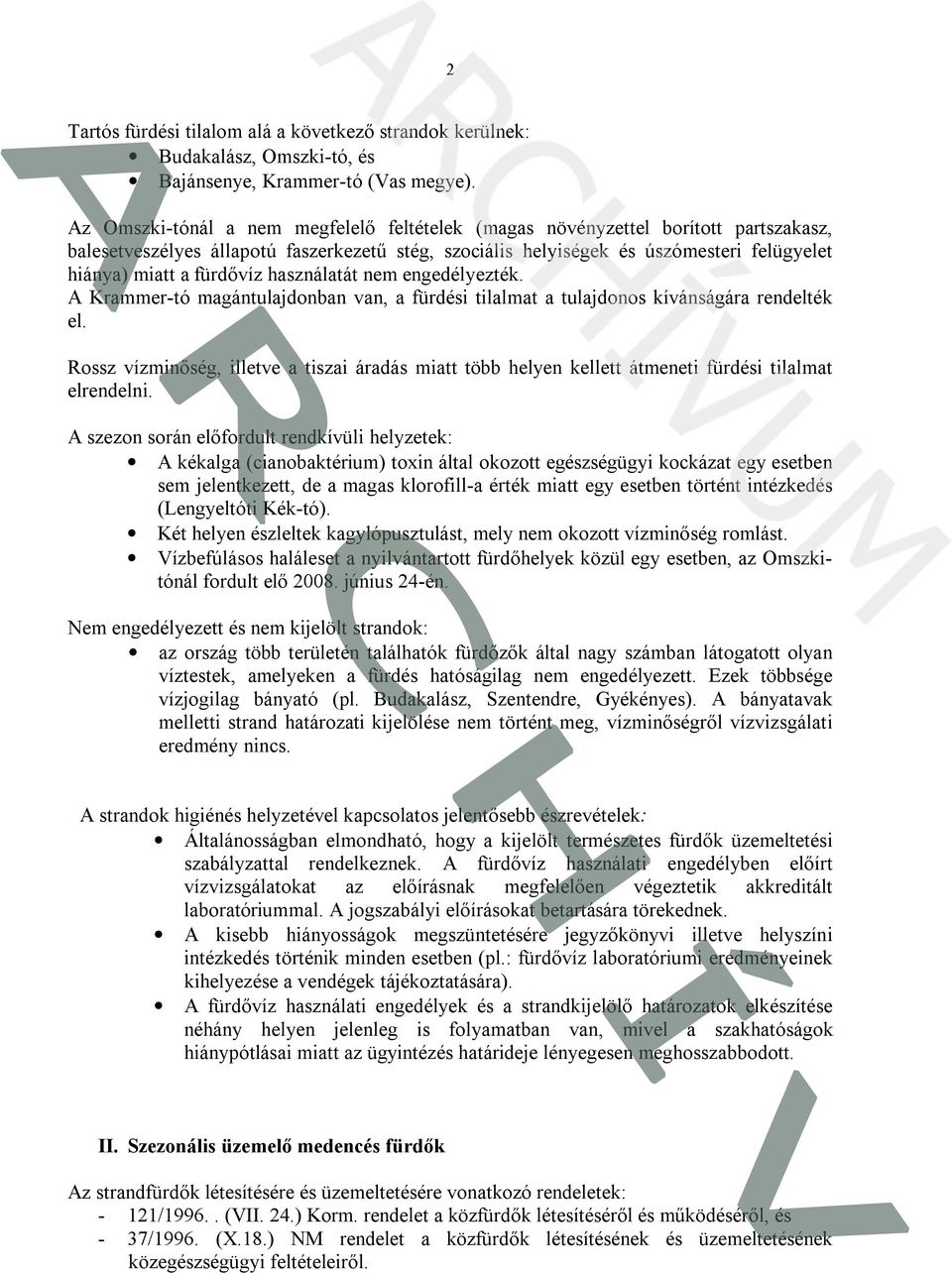 fürdővíz használatát nem engedélyezték. A Krammer-tó magántulajdonban van, a fürdési tilalmat a tulajdonos kívánságára rendelték el.