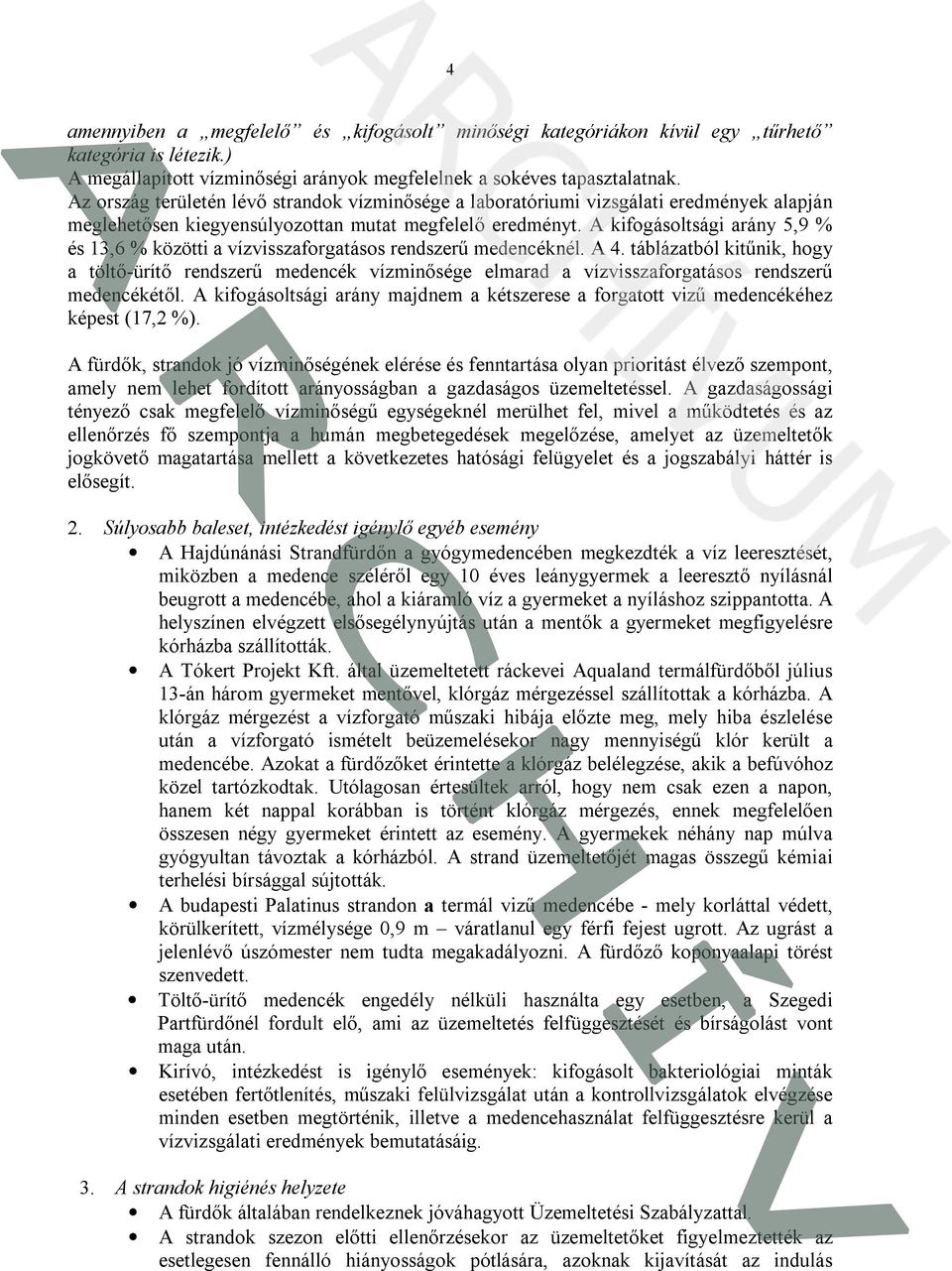 A kifogásoltsági arány 5,9 % és 13,6 % közötti a vízvisszaforgatásos rendszerű medencéknél. A 4.