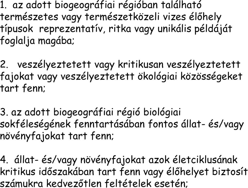 állat- és/vagy növényfajokat azok életciklusának kritikus időszakában tart fenn vagy élőhelyet biztosít számukra kedvezőtlen