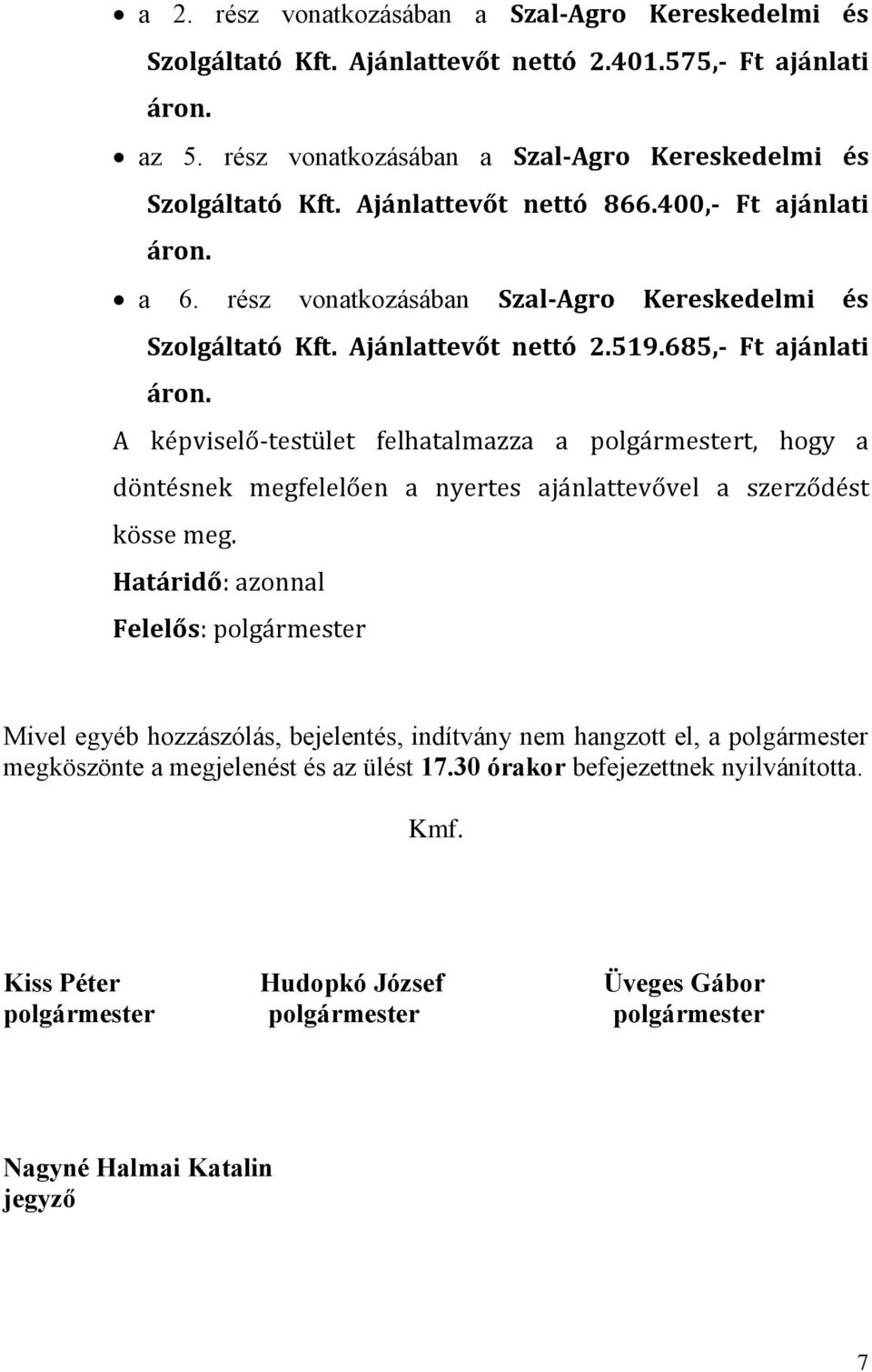 685,- Ft ajánlati A -testület felhatalmazza a polgármestert, hogy a döntésnek megfelelően a nyertes ajánlattevővel a szerződést kösse meg.