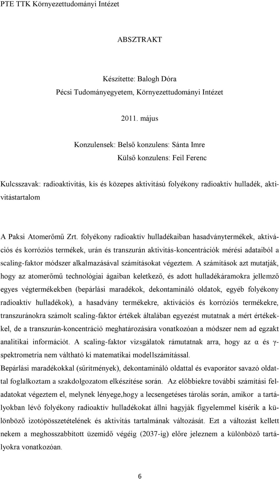 Zrt. folyékony radioaktív hulladékaiban hasadványtermékek, aktivációs és korróziós termékek, urán és transzurán aktivitás-koncentrációk mérési adataiból a scaling-faktor módszer alkalmazásával