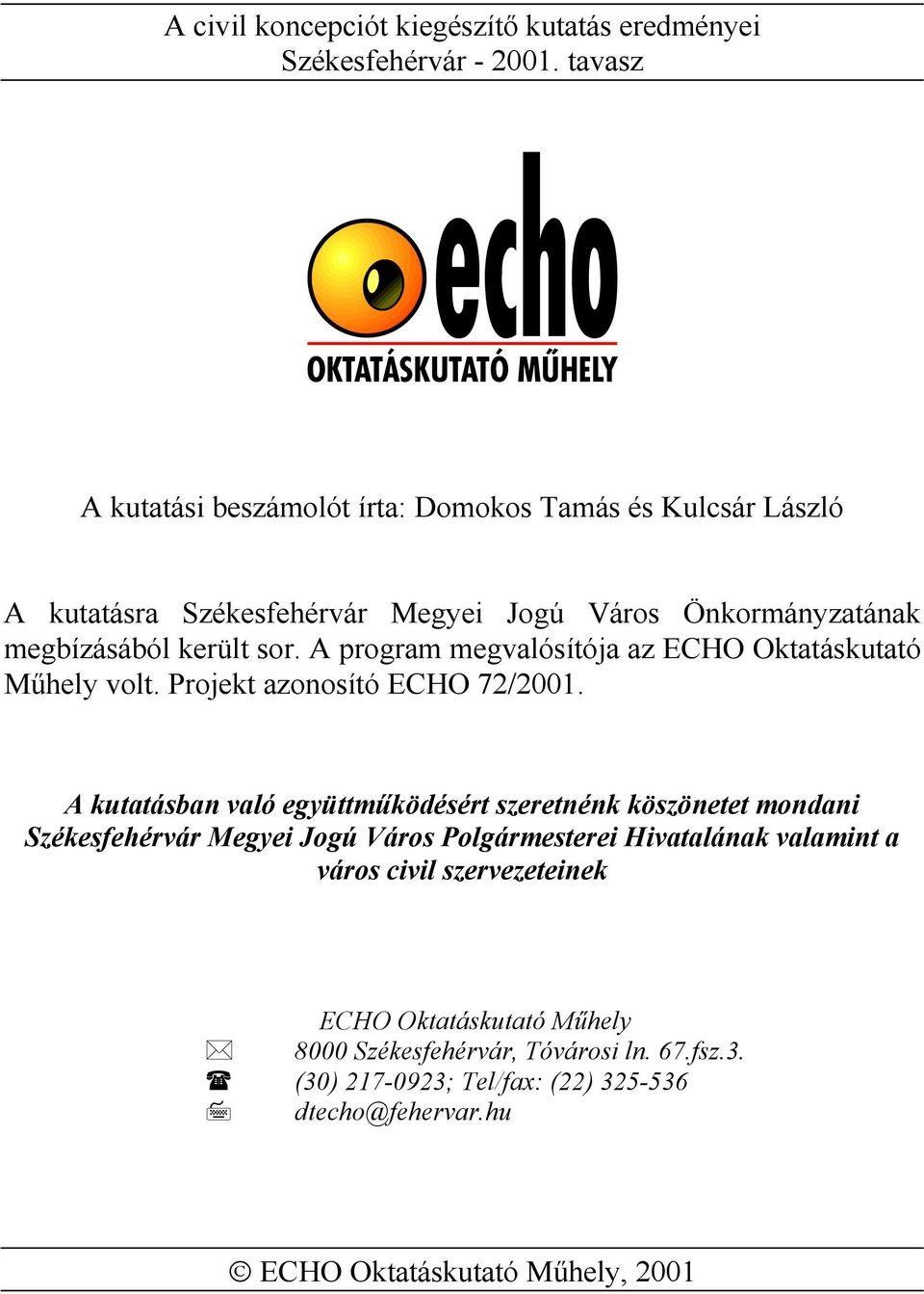 A program megvalósítója az ECHO Oktatáskutató Műhely volt. Projekt azonosító ECHO 72/2001.