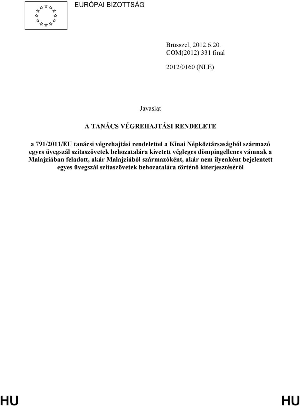 COM(2012) 331 final 2012/0160 (NLE) Javaslat A TANÁCS VÉGREHAJTÁSI RENDELETE a 791/2011/EU tanácsi