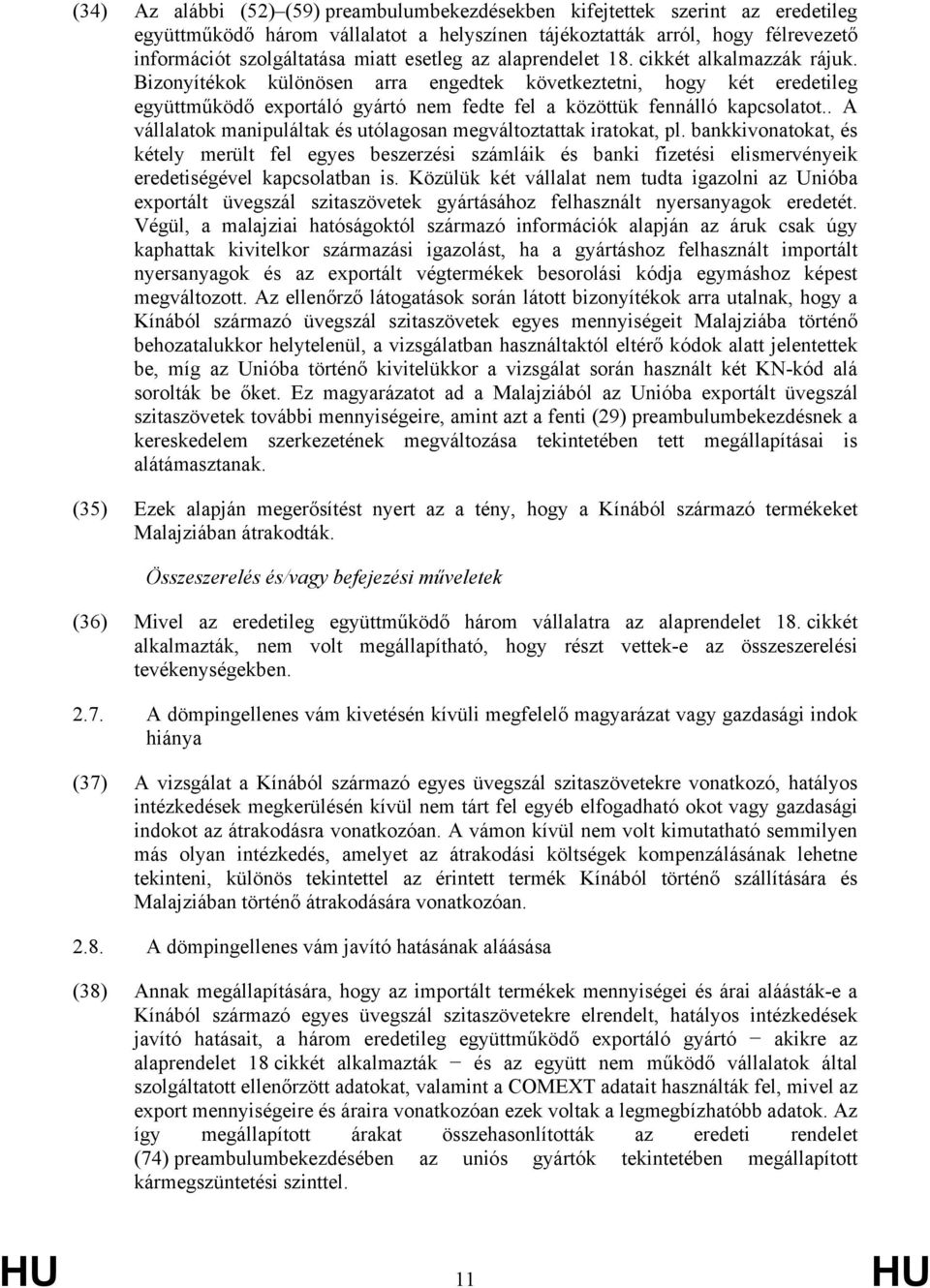 Bizonyítékok különösen arra engedtek következtetni, hogy két eredetileg együttműködő exportáló gyártó nem fedte fel a közöttük fennálló kapcsolatot.