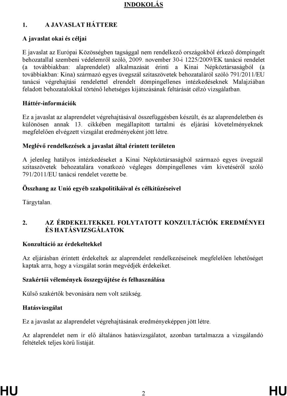 szóló 791/2011/EU tanácsi végrehajtási rendelettel elrendelt dömpingellenes intézkedéseknek Malajziában feladott behozatalokkal történő lehetséges kijátszásának feltárását célzó vizsgálatban.