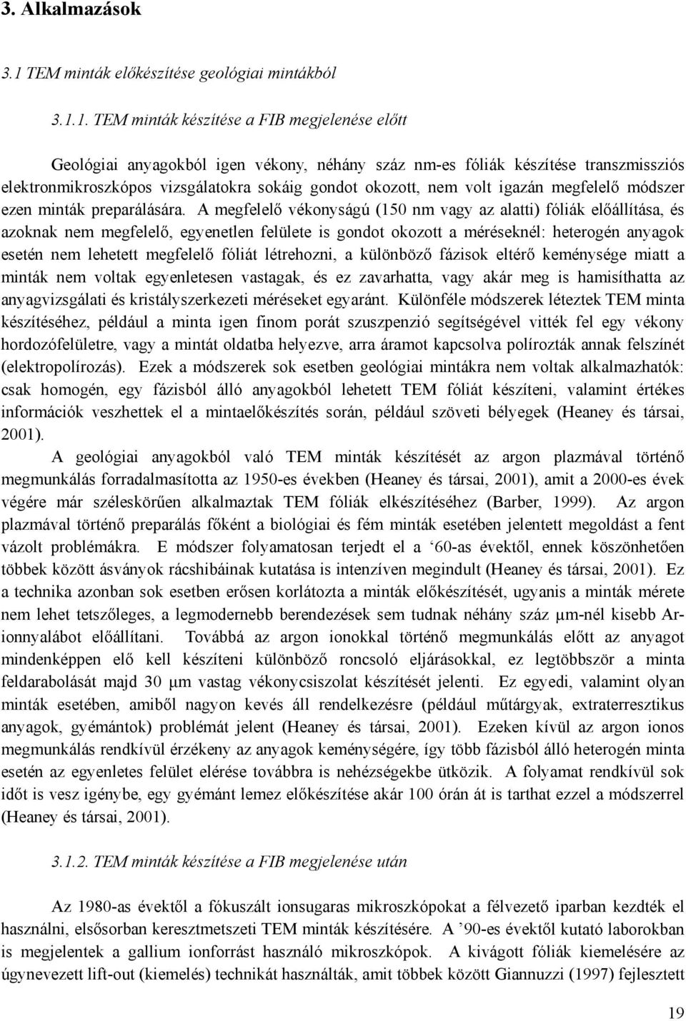 1. TEM minták készítése a FIB megjelenése előtt Geológiai anyagokból igen vékony, néhány száz nm-es fóliák készítése transzmissziós elektronmikroszkópos vizsgálatokra sokáig gondot okozott, nem volt