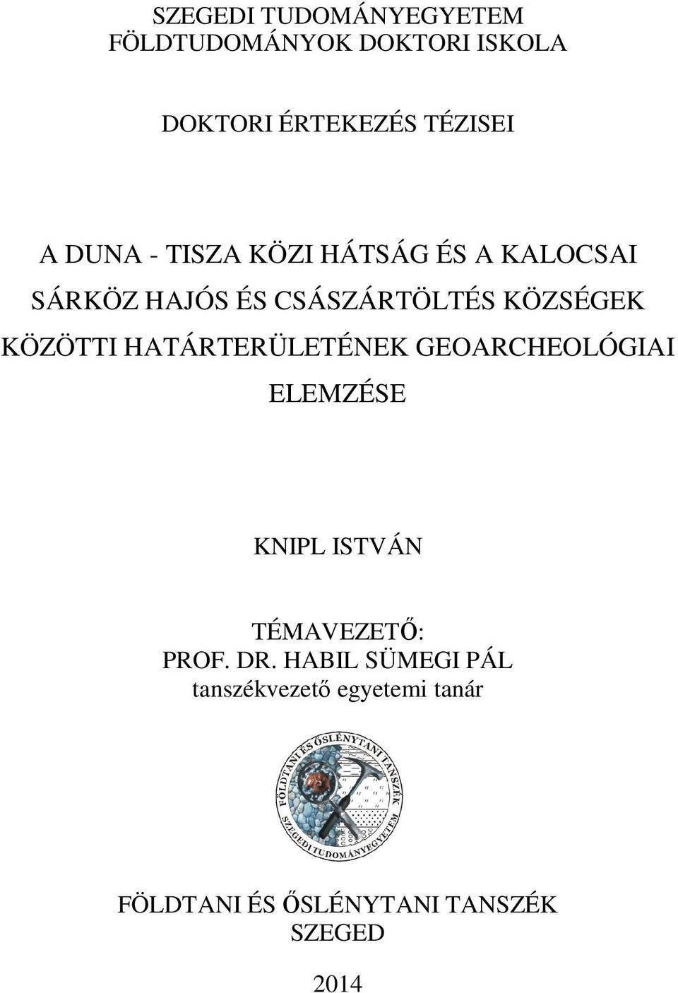 KÖZÖTTI HATÁRTERÜLETÉNEK GEOARCHEOLÓGIAI ELEMZÉSE KNIPL ISTVÁN TÉMAVEZETŐ: PROF. DR.