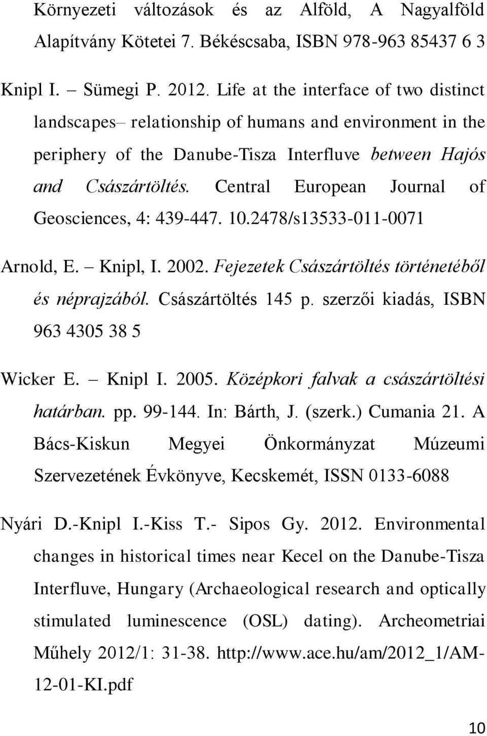 Central European Journal of Geosciences, 4: 439-447. 10.2478/s13533-011-0071 Arnold, E. Knipl, I. 2002. Fejezetek Császártöltés történetéből és néprajzából. Császártöltés 145 p.