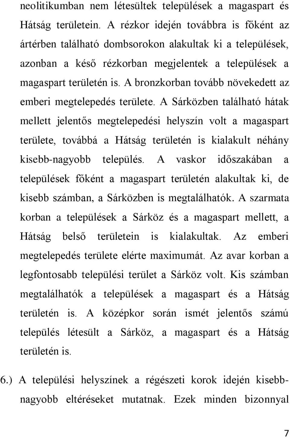 A bronzkorban tovább növekedett az emberi megtelepedés területe.