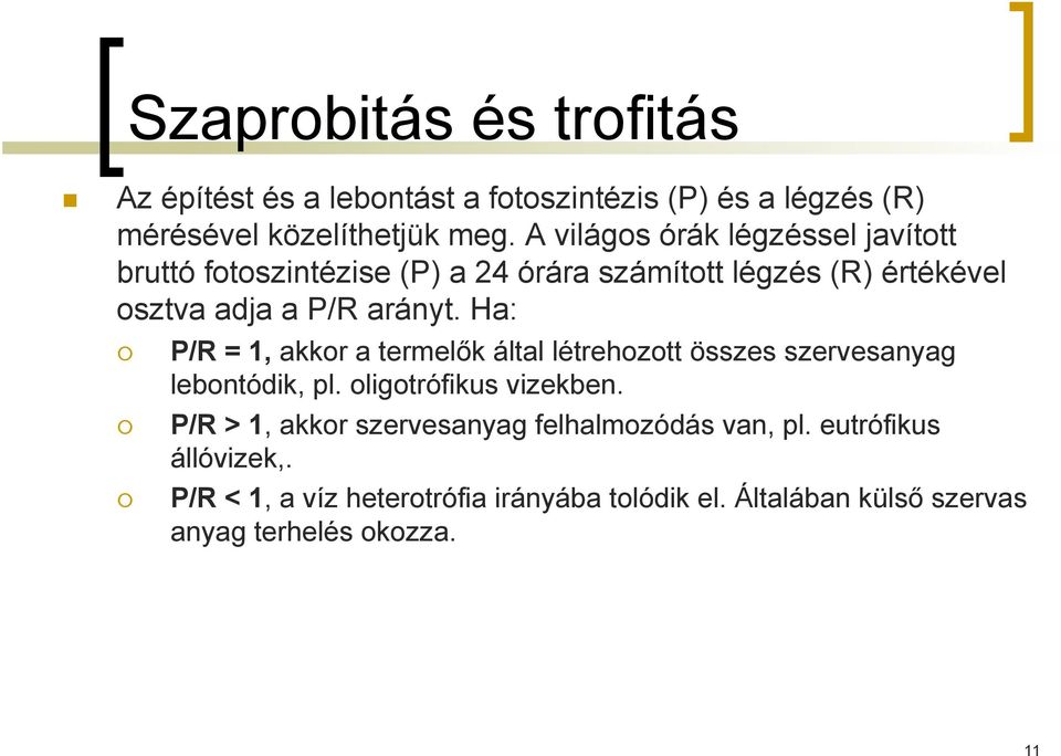 Ha: P/R = 1, akkor a termelők által létrehozott összes szervesanyag lebontódik, pl. oligotrófikus vizekben.