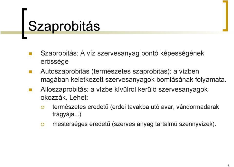 Alloszaprobitás: a vízbe kívülről kerülő szervesanyagok okozzák.