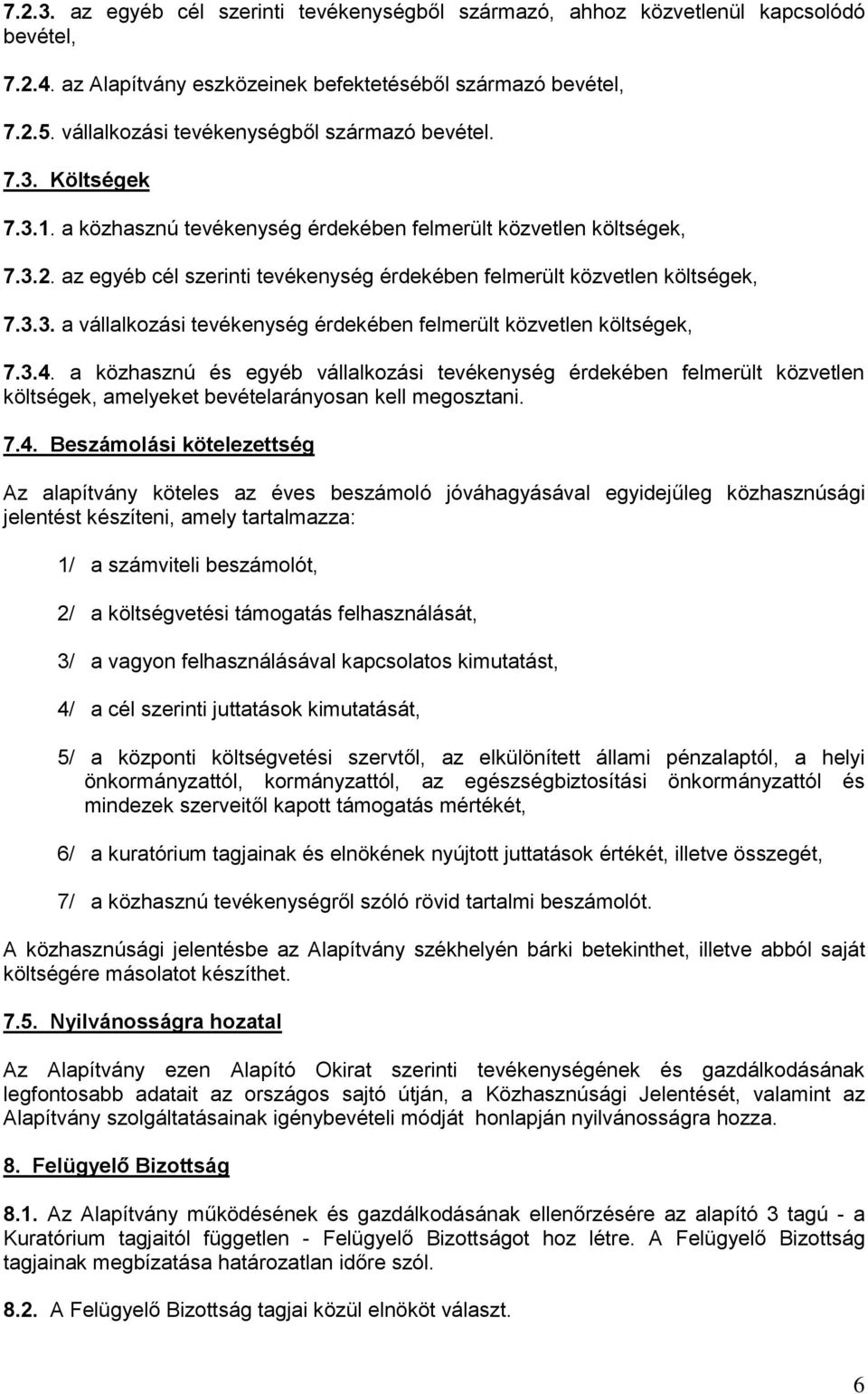 az egyéb cél szerinti tevékenység érdekében felmerült közvetlen költségek, 7.3.3. a vállalkozási tevékenység érdekében felmerült közvetlen költségek, 7.3.4.