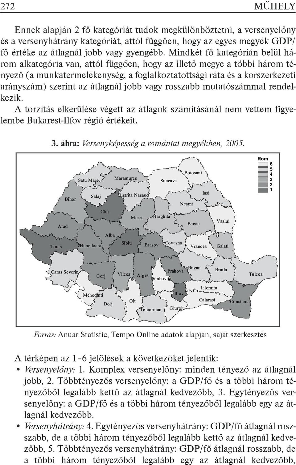 az átlagnál jobb vagy rosszabb mutatószámmal rendelkezik. A torzítás elkerülése végett az átlagok számításánál nem vettem figyelembe Bukarest-Ilfov régió értékeit. 3.