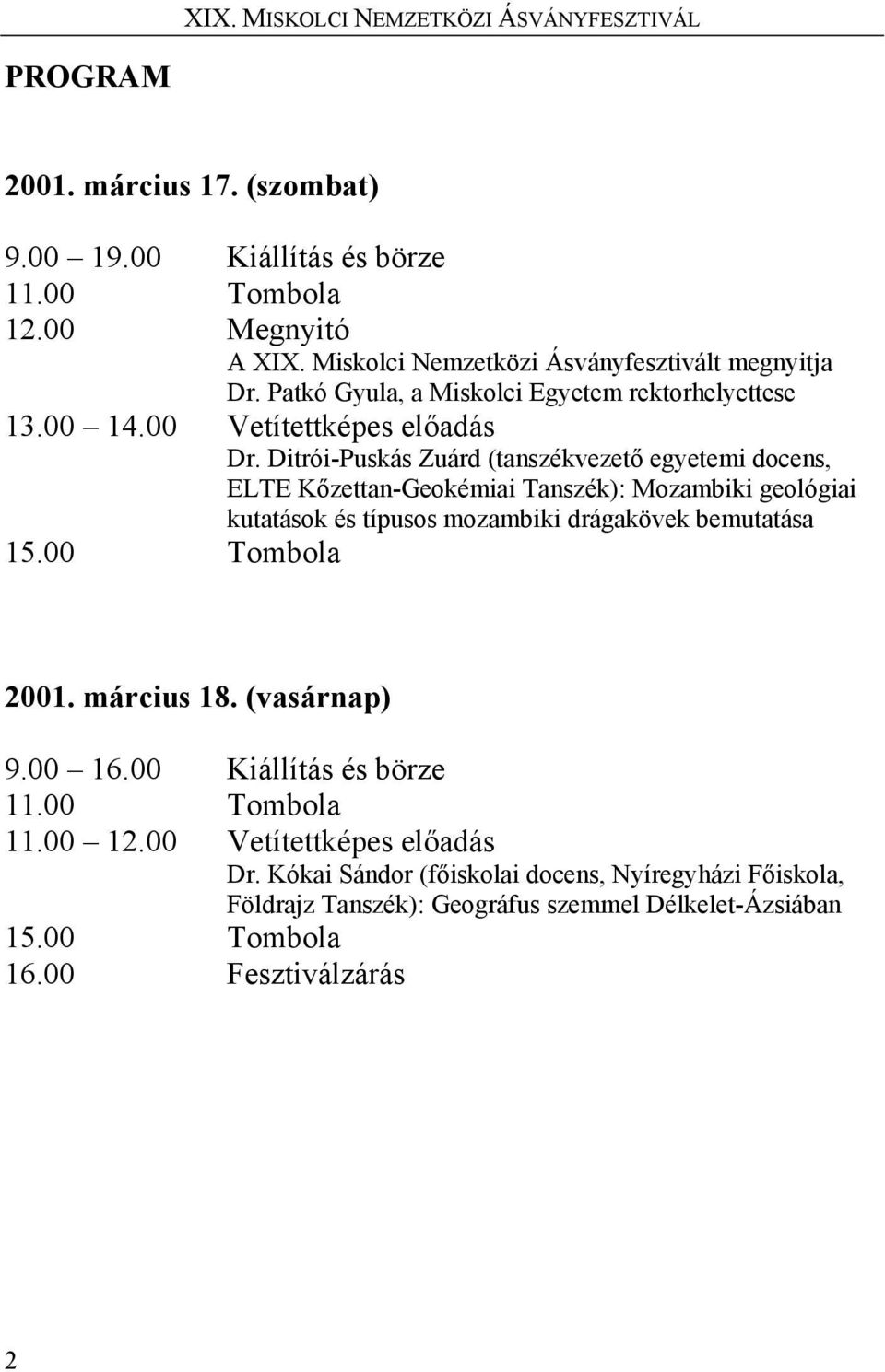 Ditrói-Puskás Zuárd (tanszékvezető egyetemi docens, ELTE Kőzettan-Geokémiai Tanszék): Mozambiki geológiai kutatások és típusos mozambiki drágakövek bemutatása 15.