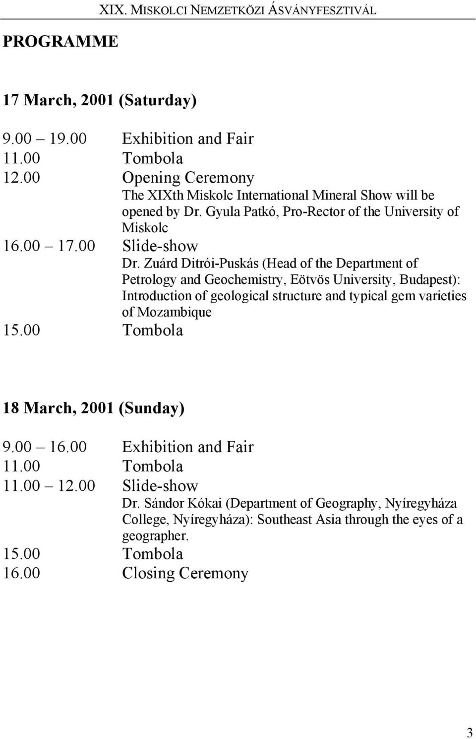 Zuárd Ditrói-Puskás (Head of the Department of Petrology and Geochemistry, Eötvös University, Budapest): Introduction of geological structure and typical gem varieties of Mozambique 15.