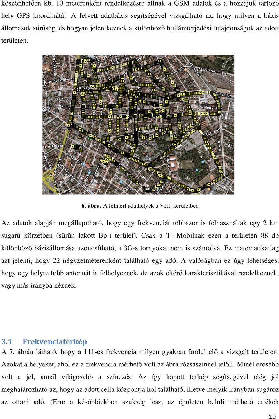 A felmért adathelyek a VIII. kerületben Az adatok alapján megállapítható, hogy egy frekvenciát többször is felhasználtak egy 2 km sugarú körzetben (sűrűn lakott Bp-i terület).