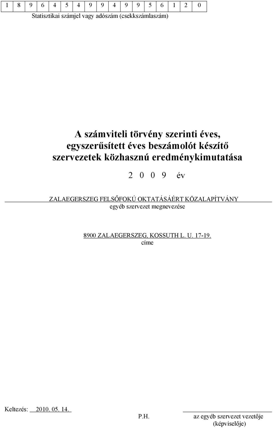 eredménykimutatása 2 0 0 9 év ZALAEGERSZEG FELSŐFOKÚ OKTATÁSÁÉRT KÖZALAPÍTVÁNY egyéb szervezet