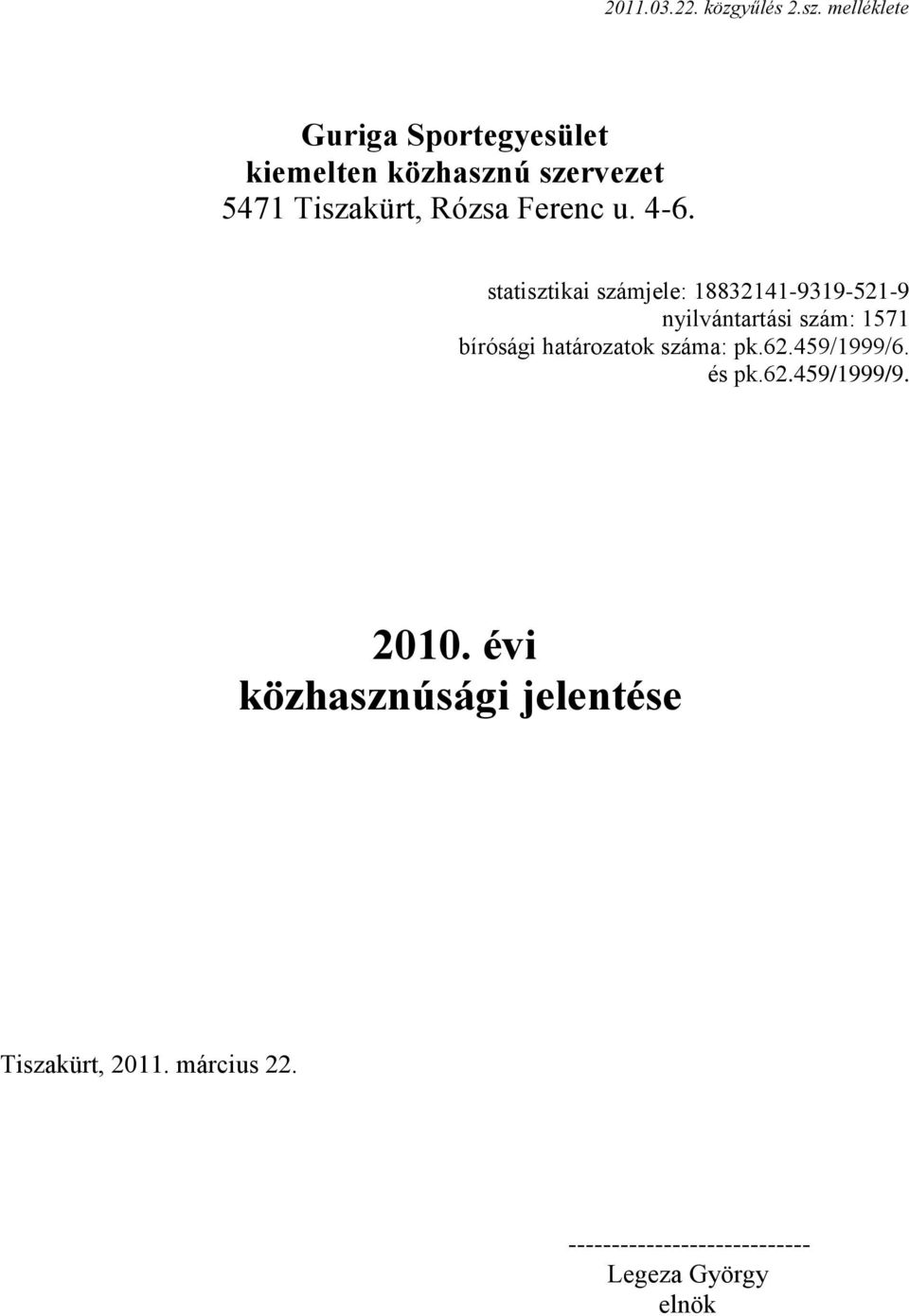 4-6. statisztikai számjele: 18832141-9319-521-9 nyilvántartási szám: 1571 bírósági