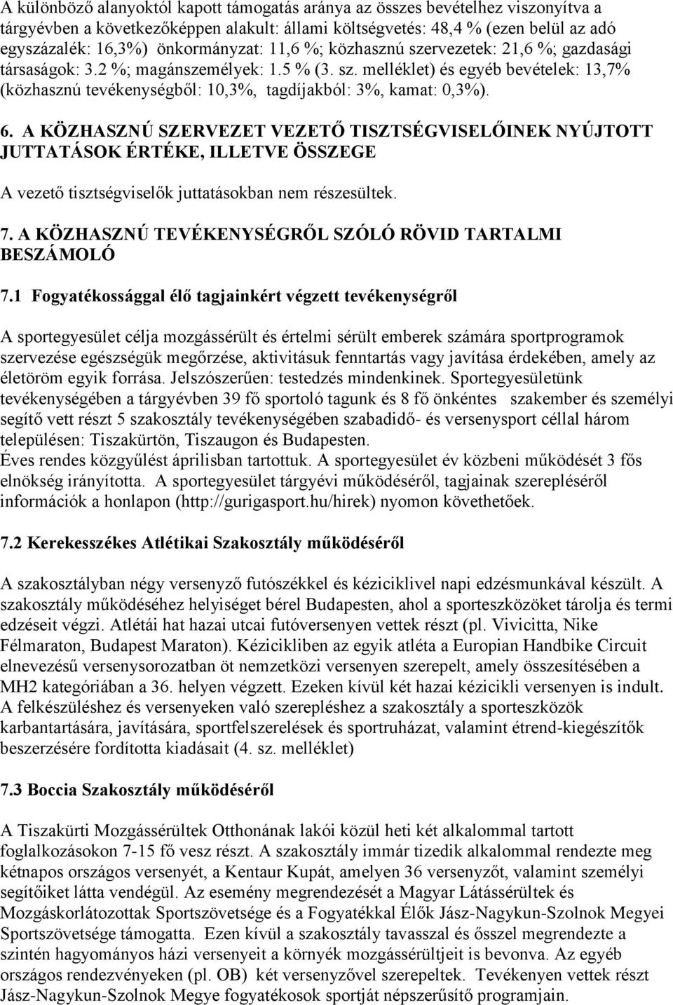 6. A KÖZHASZNÚ SZERVEZET VEZETŐ TISZTSÉGVISELŐINEK NYÚJTOTT JUTTATÁSOK ÉRTÉKE, ILLETVE ÖSSZEGE A vezető tisztségviselők juttatásokban nem részesültek. 7.