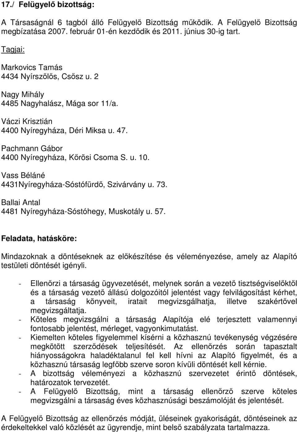 Vass Béláné 4431Nyíregyháza-Sóstófürdő, Szivárvány u. 73. Ballai Antal 4481 Nyíregyháza-Sóstóhegy, Muskotály u. 57.