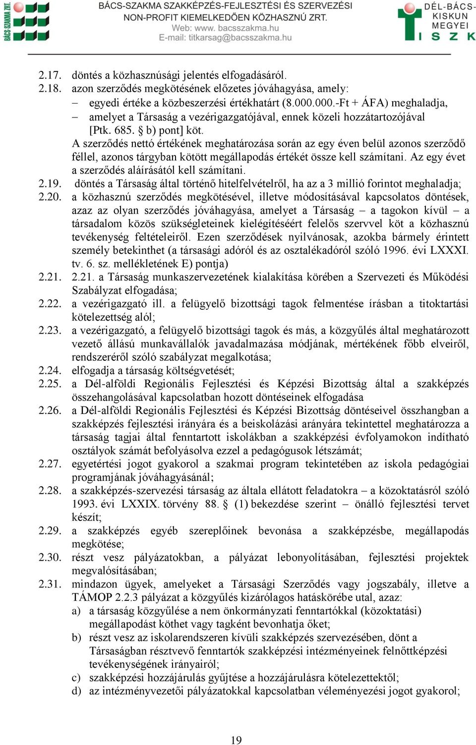 A szerződés nettó értékének meghatározása során az egy éven belül azonos szerződő féllel, azonos tárgyban kötött megállapodás értékét össze kell számítani.