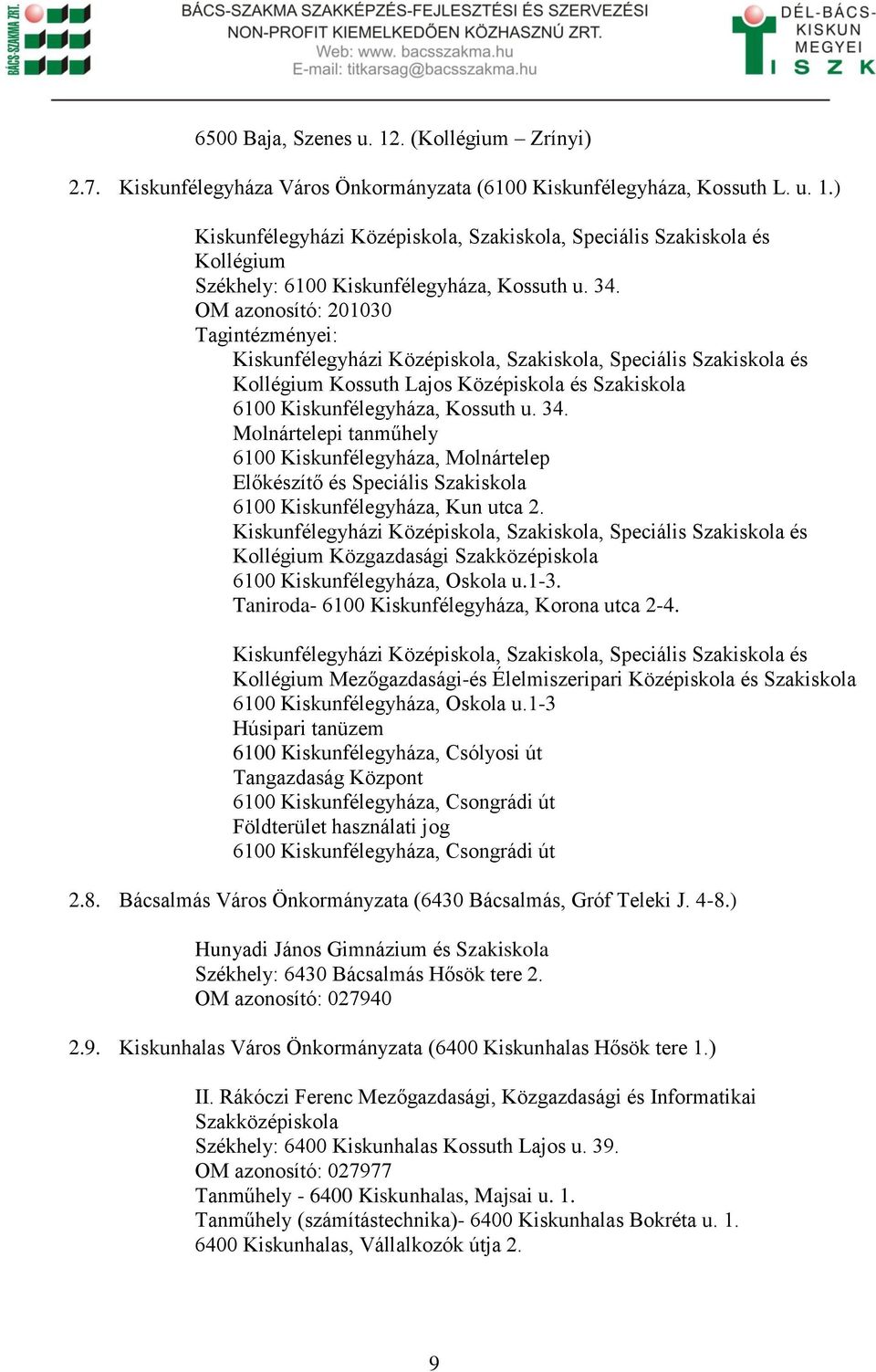 Molnártelepi tanműhely 6100 Kiskunfélegyháza, Molnártelep Előkészítő és Speciális Szakiskola 6100 Kiskunfélegyháza, Kun utca 2.