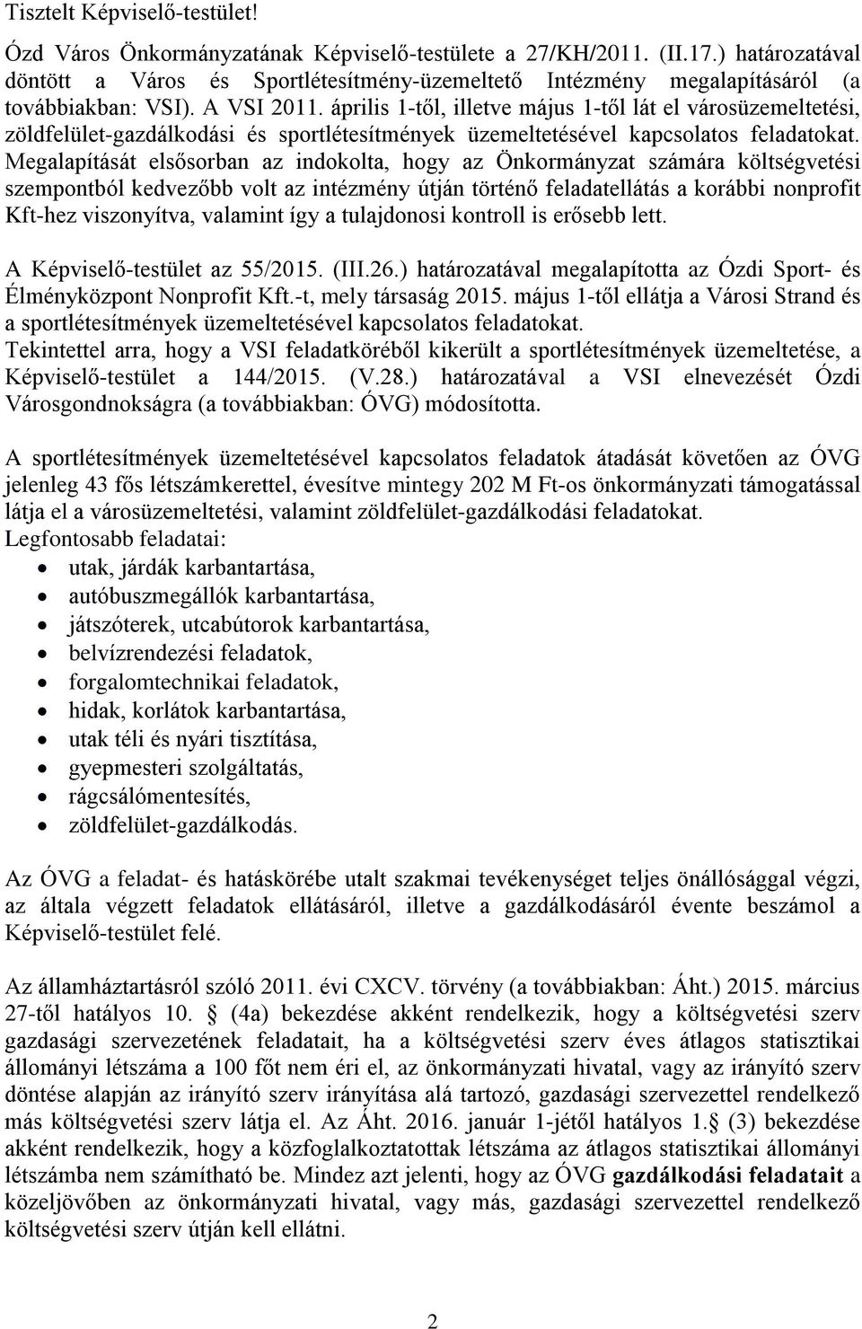 április 1-től, illetve május 1-től lát el városüzemeltetési, zöldfelület-gazdálkodási és sportlétesítmények üzemeltetésével kapcsolatos feladatokat.