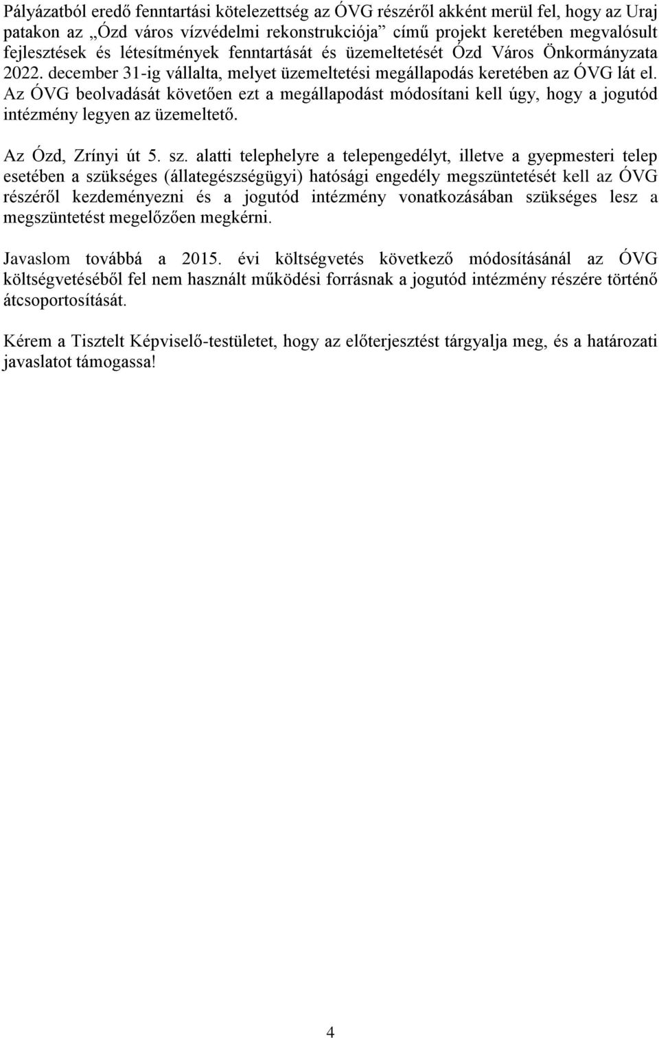 Az ÓVG beolvadását követően ezt a megállapodást módosítani kell úgy, hogy a jogutód intézmény legyen az üzemeltető. Az Ózd, Zrínyi út 5. sz.