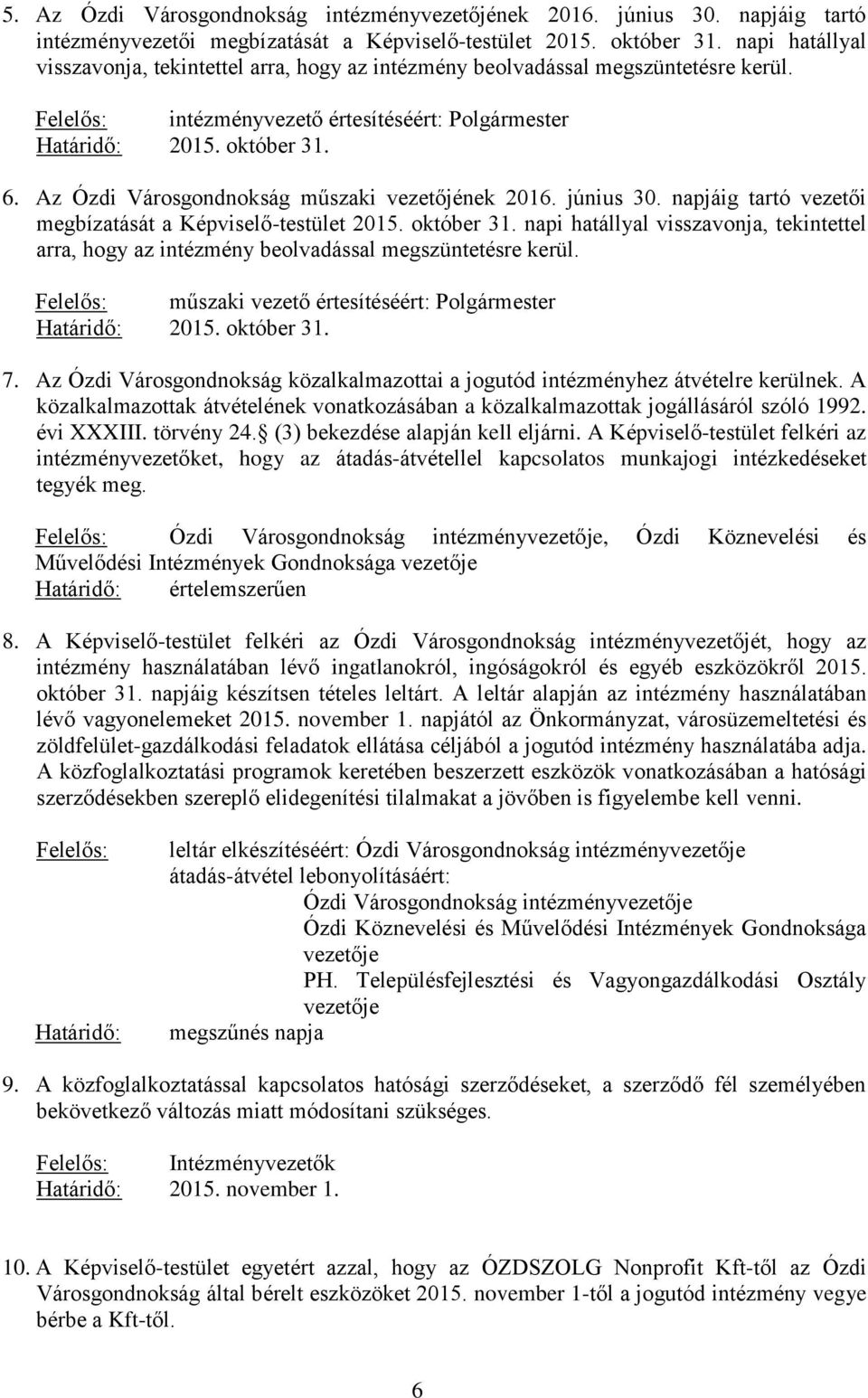 Az Ózdi Városgondnokság műszaki vezetőjének 2016. június 30. napjáig tartó vezetői megbízatását a Képviselő-testület 2015. október 31.