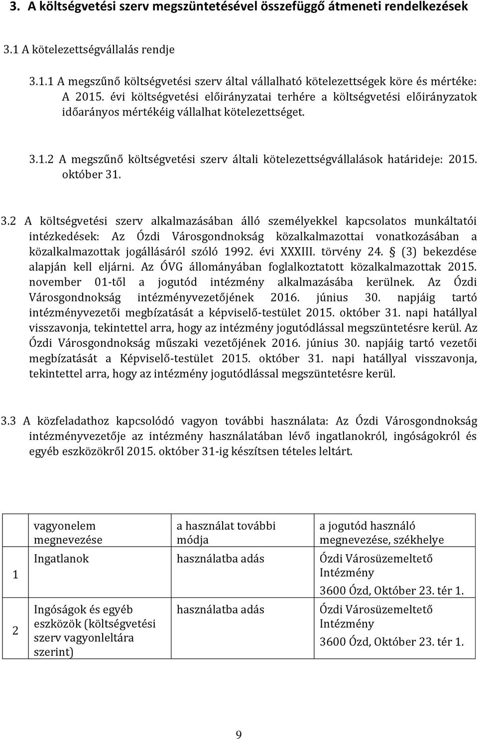 2 A megszűnő költségvetési szerv általi kötelezettségvállalások határideje: 2015. október 31