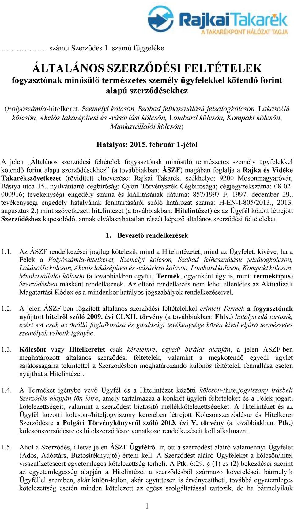 felhasználású jelzálogkölcsön, Lakáscélú kölcsön, Akciós lakásépítési és -vásárlási kölcsön, Lombard kölcsön, Kompakt kölcsön, Munkavállalói kölcsön) Hatályos: 2015.