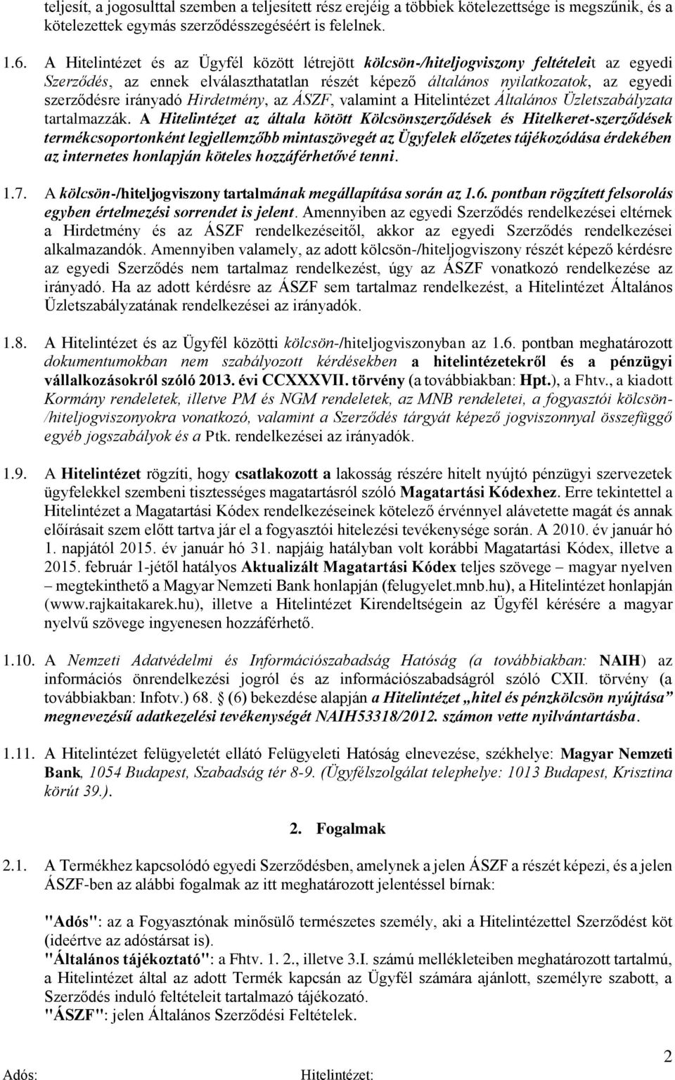 Hirdetmény, az ÁSZF, valamint a Hitelintézet Általános Üzletszabályzata tartalmazzák.