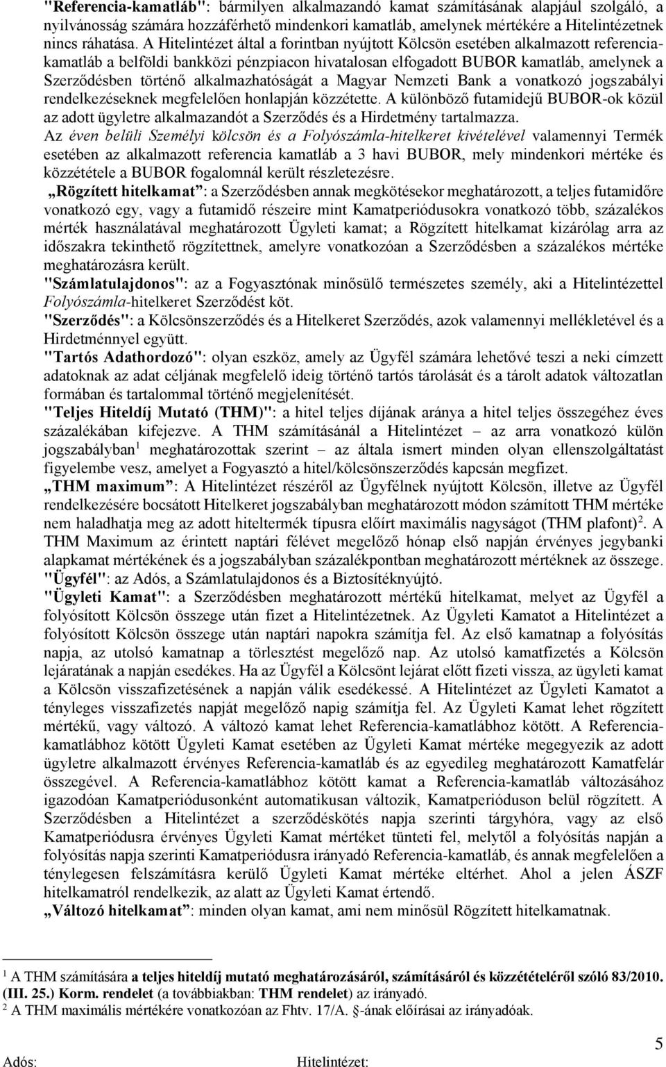 alkalmazhatóságát a Magyar Nemzeti Bank a vonatkozó jogszabályi rendelkezéseknek megfelelően honlapján közzétette.