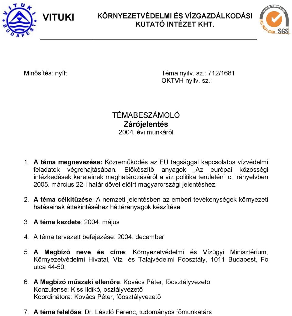 Előkészítő anyagok Az európai közösségi intézkedések kereteinek meghatározásáról a víz politika területén c. irányelvben 20