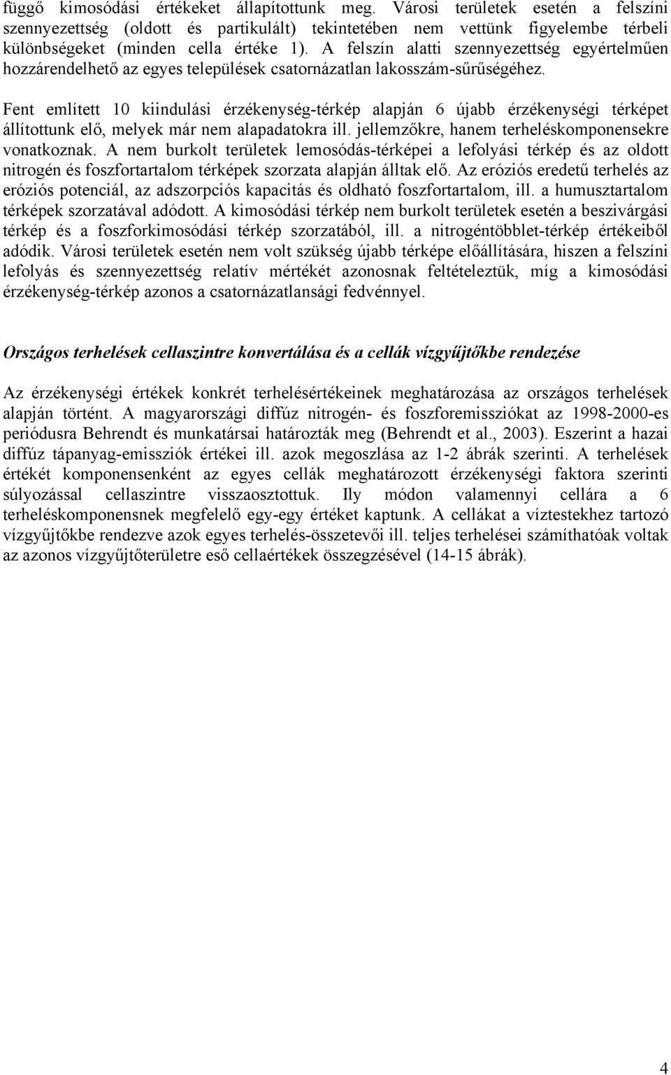 A felszín alatti szennyezettség egyértelműen hozzárendelhető az egyes települések csatornázatlan lakosszám-sűrűségéhez.