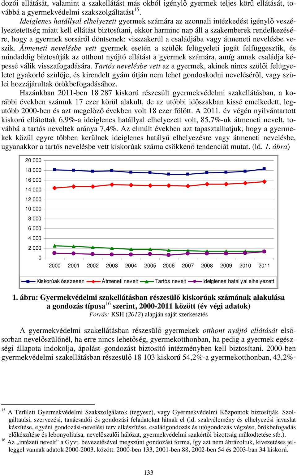 sorsáról döntsenek: visszakerül a családjába vagy átmeneti nevelésbe veszik.