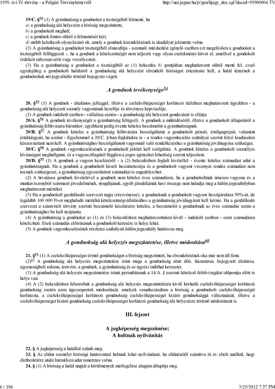 keletkezik olyan kizáró ok, amely a gondnok kirendelésének is akadályát jelentette volna.