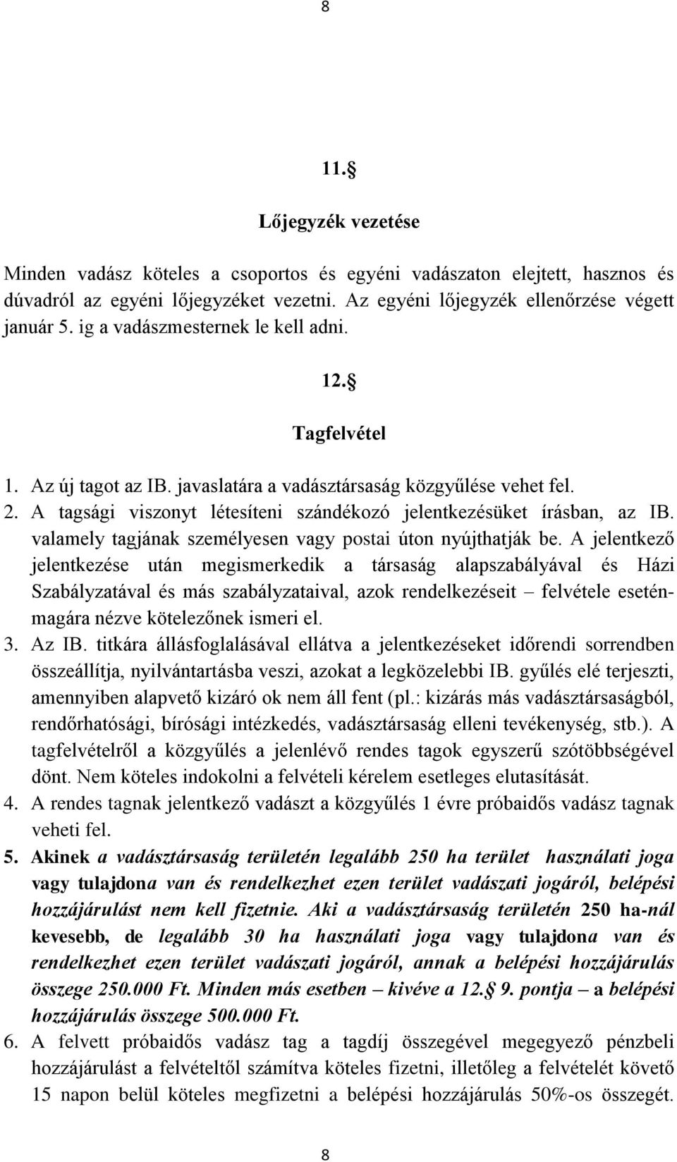 valamely tagjának személyesen vagy postai úton nyújthatják be.