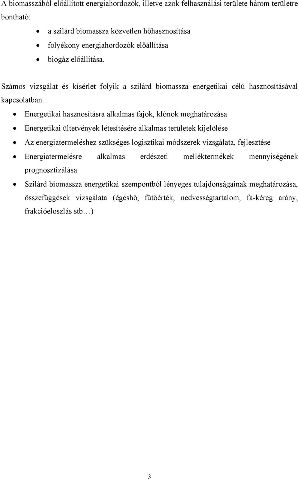 Energetikai hasznosításra alkalmas fajok, klónok meghatározása Energetikai ültetvények létesítésére alkalmas területek kijelölése Az energiatermeléshez szükséges logisztikai módszerek vizsgálata,