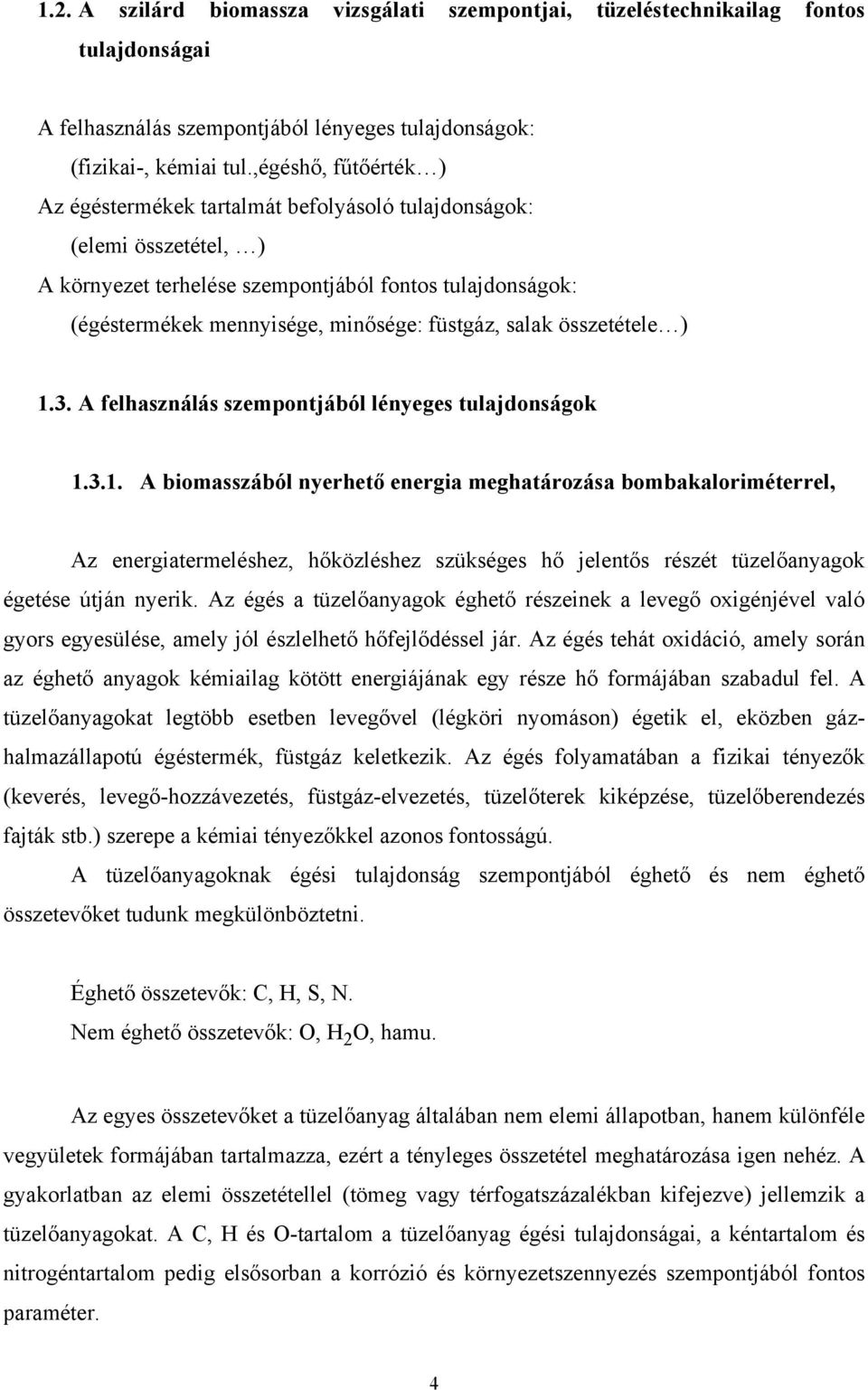 salak összetétele ) 1.3. A felhasználás szempontjából lényeges tulajdonságok 1.3.1. A biomasszából nyerhető energia meghatározása bombakaloriméterrel, Az energiatermeléshez, hőközléshez szükséges hő jelentős részét tüzelőanyagok égetése útján nyerik.