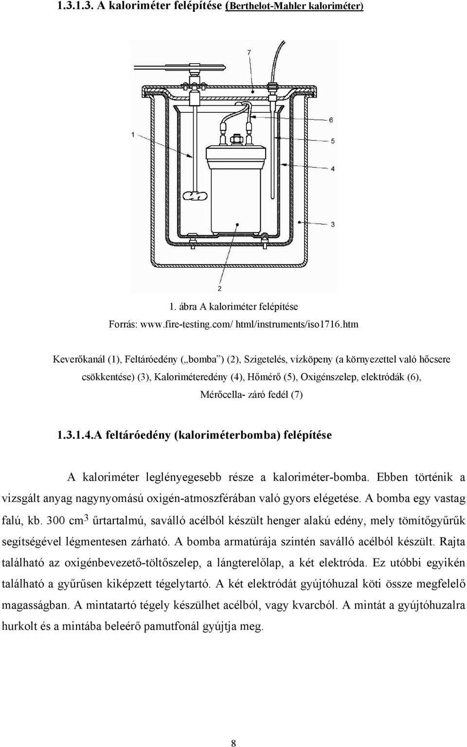 fedél (7) 1.3.1.4.A feltáróedény (kaloriméterbomba) felépítése A kaloriméter leglényegesebb része a kaloriméter-bomba.