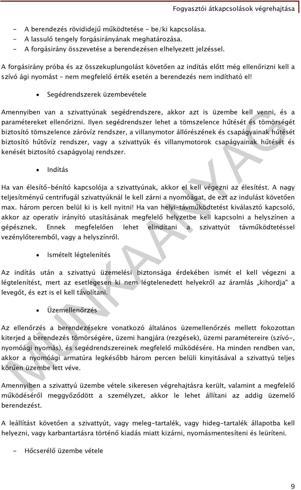 Segédrendszerek üzembevétele Amennyiben van a szivattyúnak segédrendszere, akkor azt is üzembe kell venni, és a paramétereket ellenőrizni.