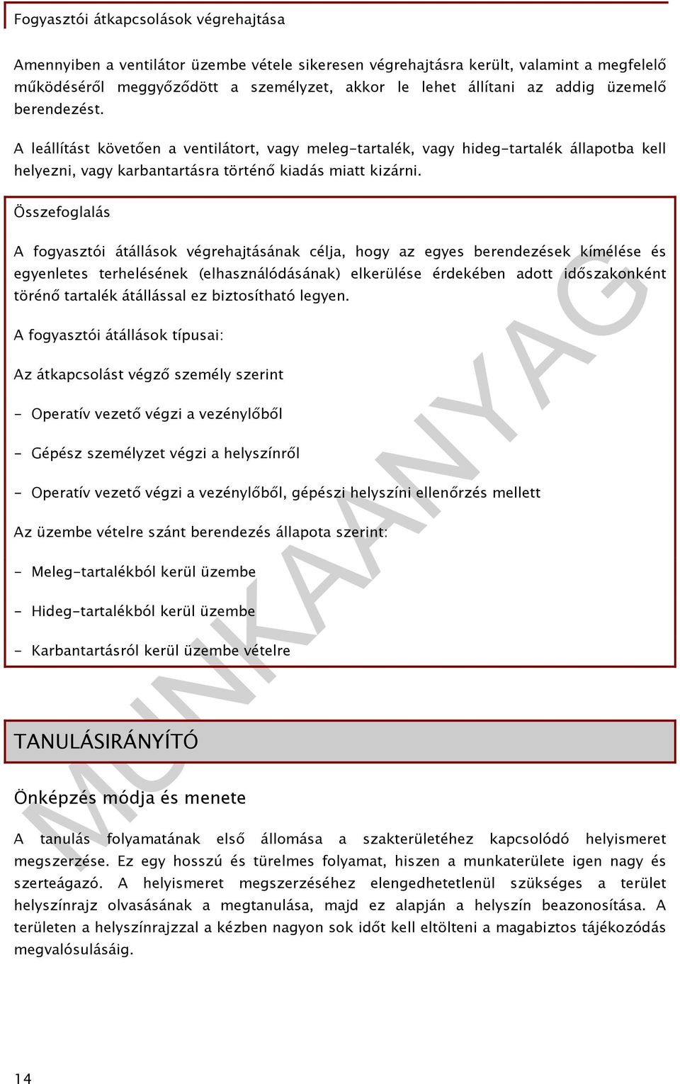 Összefoglalás A fogyasztói átállások végrehajtásának célja, hogy az egyes berendezések kímélése és egyenletes terhelésének (elhasználódásának) elkerülése érdekében adott időszakonként törénő tartalék