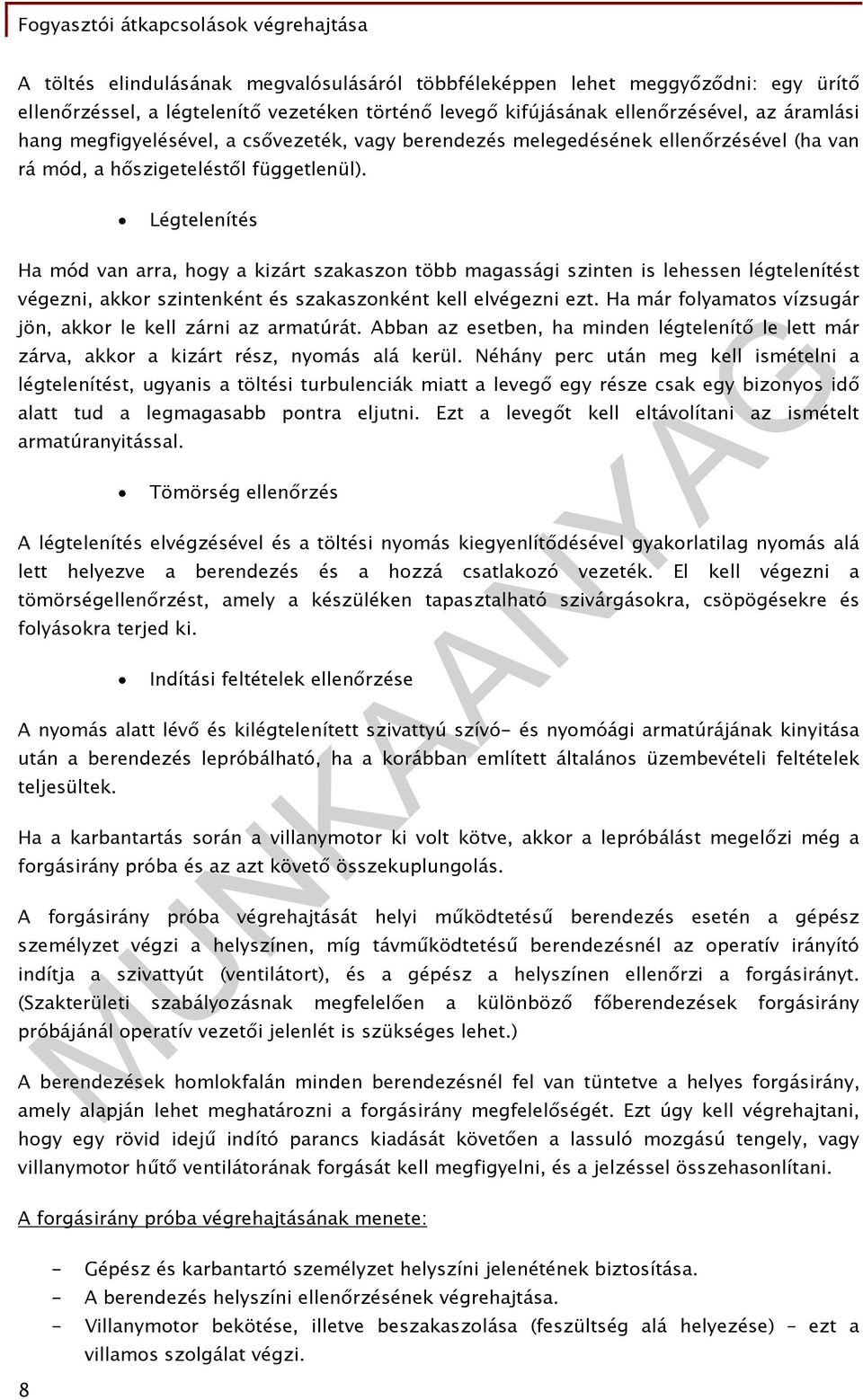 Légtelenítés Ha mód van arra, hogy a kizárt szakaszon több magassági szinten is lehessen légtelenítést végezni, akkor szintenként és szakaszonként kell elvégezni ezt.