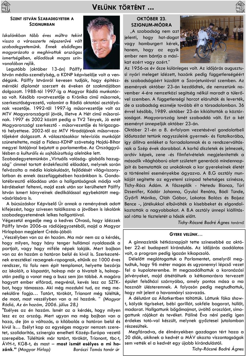 Pálffy Istvánról kevesen tudják, hogy építészmérnöki diplomát szerzett és éveken át szakmájában dolgozott. 1988-tól 1997-ig a Magyar Rádió munkatársa volt.