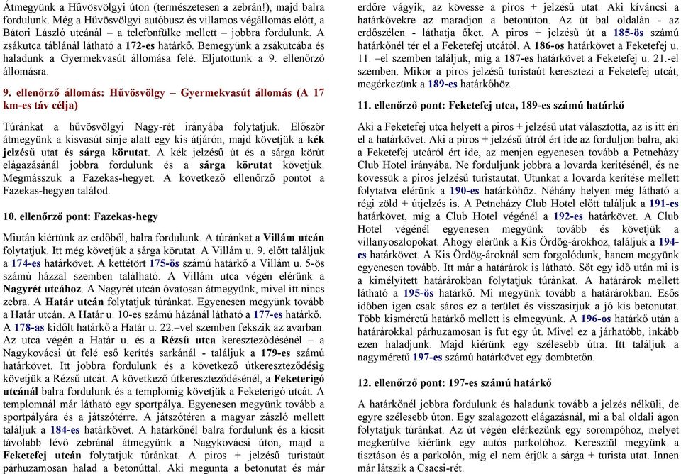 ellenőrző ra. 9. ellenőrző : Hűvösvölgy Gyermekvasút (A 17 km-es táv célja) Túránkat a hűvösvölgyi Nagy-rét irányába folytatjuk.